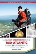 AMC's Best Backpacking in the Mid-Atlantic: A Guide to 30 of the Best Multiday Trips from New York to Virginia di Michael R. Martin edito da APPALACHIAN MOUNTAIN CLUB BOOK