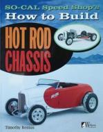 So Cal Speed Shop's How to Build Hot Rod Chassis di Timothy S. Remus edito da WOLFGANG PROD