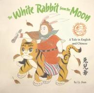 The White Rabbit from the Moon: A Legend Told in English and Chinese di Jian Li edito da SHANGHAI BOOKS
