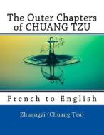 The Outer Chapters of Chuang Tzu: French to English di Zhuangzi (Chuang Tzu), Nik Marcel edito da Createspace Independent Publishing Platform