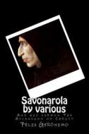 Savonarola by Various: And His Sermon the Ascension of Christ di Felix Geronimo edito da Createspace Independent Publishing Platform
