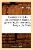 Manuel Pour Etudier Le Sanscrit Vedique. Precis de Grammaire, Chrestomathie, Lexique (Ed.1890) di Henry V edito da Hachette Livre - Bnf