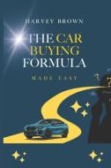 The Car Buying Formula Made Easy di Harvey Brown edito da Draft2digital