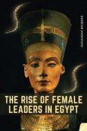 The Rise of Female Leaders in Egypt di Juhainah Bilqees edito da Juhainah Bilqees