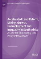 Accelerated Land Reform, Mining, Growth, Unemployment And Inequality In South Africa di Nombulelo Gumata, Eliphas Ndou edito da Springer Nature Switzerland AG