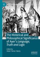 The Historical And Philosophical Significance Of Ayer's Language, Truth And Logic edito da Springer Nature Switzerland AG