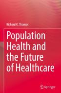 Population Health and the Future of Healthcare di Richard K. Thomas edito da Springer International Publishing