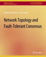Network Topology and Fault-Tolerant Consensus di Lewis Tseng, Dimitris Sakavalas edito da Springer International Publishing