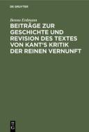 Beiträge zur Geschichte und Revision des Textes von Kant's Kritik der reinen Vernunft di Benno Erdmann edito da De Gruyter