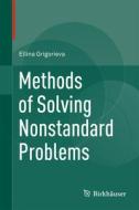 Methods Of Solving Nonstandard Problems di Ellina Grigorieva edito da Birkhauser