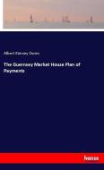 The Guernsey Market House Plan of Payments di Albert Kimsey Owen edito da hansebooks