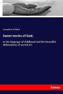 Sweet stories of God; di Josephine Pollard edito da hansebooks
