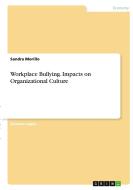 Workplace Bullying. Impacts on Organizational Culture di Sandra Morillo edito da GRIN Verlag
