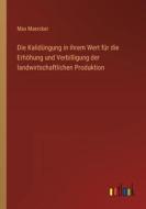 Die Kalidüngung in ihrem Wert für die Erhöhung und Verbilligung der landwirtschaftlichen Produktion di Max Maercker edito da Outlook Verlag