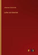 Luther als Katechet di Johannes Gottschick edito da Outlook Verlag