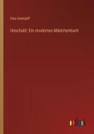 Unschuld: Ein modernes Mädchenbuch di Elsa Asenijeff edito da Outlook Verlag