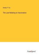 The Law Relating to Vaccination di Danby P. Fry edito da Anatiposi Verlag
