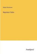 Napoleon Fallen di Robert Buchanan edito da Anatiposi Verlag
