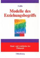 Modelle des Erziehungsbegriffs di Christian Callo edito da de Gruyter Oldenbourg
