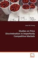 Studies on Price Discrimination in ImperfectlyCompetitive Markets di Kwong Lester M. K. edito da VDM Verlag