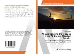 Akquisition und Etablierung einer Airline am Standort Dresden di Thomas Bochert edito da AV Akademikerverlag