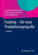 Fracking - Die neue Produktionsgeografie di Christiane Habrich-Böcker, Beate Charlotte Kirchner, Peter Weißenberg edito da Gabler, Betriebswirt.-Vlg