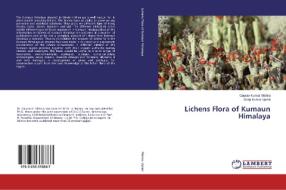 Lichens Flora of Kumaun Himalaya di Gaurav Kumar Mishra, Dalip Kumar Upreti edito da LAP Lambert Academic Publishing