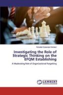 Investigating the Role of Strategic Thinking on the EFQM Establishing di Rohollah Eskandari Dehdezi edito da LAP Lambert Academic Publishing