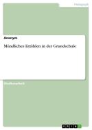Mündliches Erzählen in der Grundschule di Anonym edito da GRIN Verlag