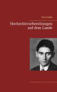 Hochzeitsvorbereitungen auf dem Lande di Franz Kafka edito da Books on Demand