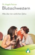 Blutsschwestern - Alles über den weiblichen Zyklus di Angela Fetzner edito da Books on Demand