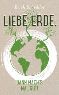 Liebe Erde, dann mach´s mal gut! di Erich Schröder edito da Books on Demand