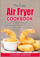The Easy Air Fryer Cookbook di Kathleen Martinez edito da Books on Demand