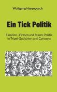 Ein Tick Politik di Wolfgang Hasenpusch edito da Books on Demand