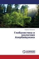 Globalistika I Ekologiiya Azerbaydzhana di Ismailov Nariman edito da Lap Lambert Academic Publishing