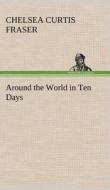 Around the World in Ten Days di Chelsea Curtis Fraser edito da TREDITION CLASSICS