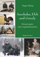 Auerhahn, Elch und Grizzly di Hagen Mörig edito da Haag + Herchen