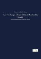 Neue Forschungen auf dem Gebiet der Psychopathia Sexualis di Richard von Krafft-Ebing edito da Verlag der Wissenschaften
