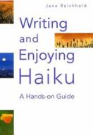 Writing and Enjoying Haiku: A Hands-On Guide di Jane Reichhold edito da Kodansha