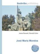 Jose Maria Morelos di Jesse Russell, Ronald Cohn edito da Book On Demand Ltd.