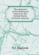 The Pioneers Of The Reformed Church In The United States Of North America di H J Ruetenik edito da Book On Demand Ltd.