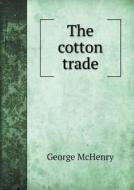 The Cotton Trade di George McHenry edito da Book On Demand Ltd.