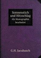 Sonnenstich Und Hitzschlag Als Monographie Bearbeitet di G H Jacubasch edito da Book On Demand Ltd.