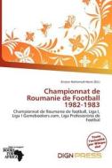 Championnat De Roumanie De Football 1982-1983 edito da Dign Press
