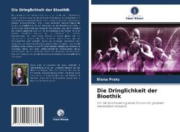Die Dringlichkeit der Bioethik di Elena Prats edito da AV Akademikerverlag