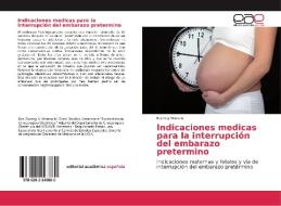 Indicaciones medicas para la interrupción del embarazo pretermino di Eucmig Moreno edito da EAE
