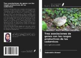 Tres asociaciones de genes con los rasgos productivos de las codornices di Salahaldin Ahmed edito da Ediciones Nuestro Conocimiento