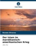 Der Islam im marokkanisch-amerikanischen Krieg di Renato Oliveros edito da Verlag Unser Wissen