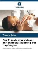 Der Einsatz von Videos zur Schmerzlinderung bei Impfungen di Thayana Uchoa edito da Verlag Unser Wissen