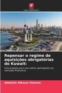 Repensar o regime de aquisições obrigatórias do Kuwait: di Abdullah Alkayat Alazemi edito da Edições Nosso Conhecimento